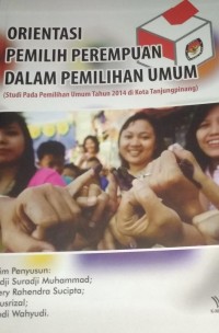 Orientasi Pemilih Perempuan Dalam Pemilihan Umum (Studi Pada Pemilihan Umum Tahun 2014 Di Kota Tanjungpinang)