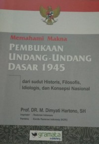 Memahami Makna Pembukaan Undang-Undang Dasar 1945 Dari Sudut Historis, Filosofis, Idiologis dan Konsepsi Nasional