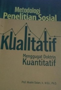 Metodologi Penelitian Sosial Kualitatif Menggugat Doktrin Kuantitatif