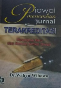 Piawai Menembus Jurnal Terakreditasi : Paradigma Baru Kiat Menulis Artikel Ilmiah