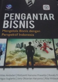 Pengantar Bisnis : Mengelola Bisnis Dengan Perspektif Indonesia