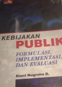 Kebijakan Publik : Formulasi, Implementasi dan Evaluasi