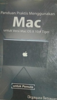 Panduan Praktis Menggunakan MAC Untuk Versi Mac OS X 10.4 Tiger Untuk Pemula
