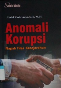 Anomasi korupsi napak tilas kesejarahan