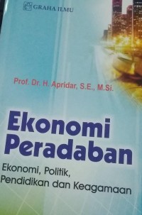 Ekonomi Peradaban : Ekonomi, Politik, Pendidikan dan Keagamaan