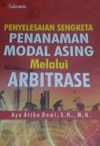 Penyelesaian Sengketa Penanaman Modal Asing Melalui Arbitrase