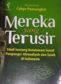 Mereka Yang Terusir ; Studi Tentang ketahanan Sosial Pengungsi Ahmadiyah dan Syiah di Indonesia
