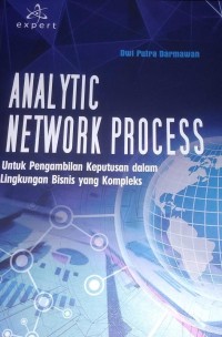 Analytic Network Process : Untuk Pengambilan Keputusan Dalam Lingkungan Bisnis yang Kompleks