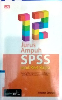 12 Jurus ampuh SPSS untuk riset skripsi