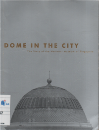 Dome in the city the story of the national museum of Singapore