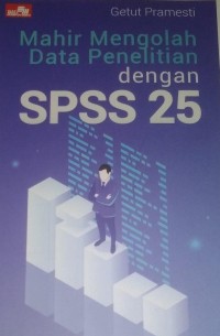 Mahir Mengolah Data Penelitian Dengan SPSS 25