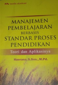 Manajemen Pembelajaran Berbasis Standar Proses Pendidikan : Teori dan Aplikasinya
