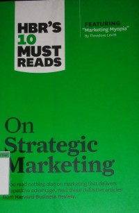 HBR'S 10 Must reads on strategic marketing