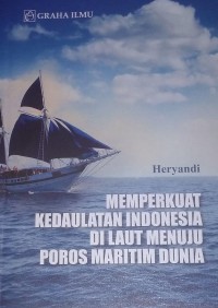 Memperkuat Kedaulatan Indonesia Di Laut Menuju Poros Maritim Dunia