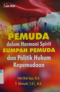 Pemuda dalam harmoni sprit sumpah pemuda dan politik hukum kepemudaan
