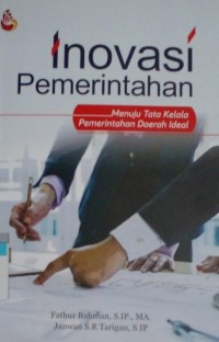 Inovasi Pemerintahan : Menuju Tata Kelola Pemerintahan Daerah Ideal