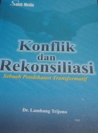 Konflik dan Rekonsiliasi : Sebuah Pendekatan Transformatif