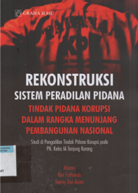 Rekonstruksi sistem peradilan pidana tindak pidana korupsi dalam rangka menunjang pembangunan nasional