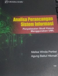 Analisa Perancangan Sistem Informasi : Penyelesaian Studi Kasus Menggunakan UML