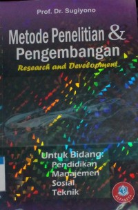 Metode penelitian & pengembangan research and development untuk bidang pendidikan, manajemen, sosial, teknik