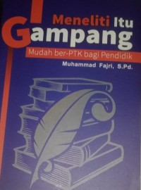 Meneliti Itu Gampang : Mudah ber-PTK Bagi Pendidik