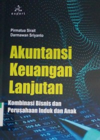 Akuntansi keuangan lanjutan : kombinasi bisnis dan perusahaan induk dan anak