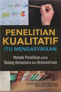 Penelitian Kualitatif Itu Mengasyikkan : Metode Penelitian Untuk Bidang Humaniora dan Kesusastraan