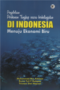 Pengelolaan perikanan tangkap secara berkelanjutan di Indonesia Menuju Ekonomi Biru