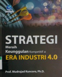 Strategi meraih keunggulan kompetitif di era industri 4.0