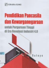 Pendidikan pancasila dan kewarganegaraan untuk perguruan tinggi di era revolusi industri 4.0