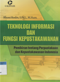 Teknologi informasi dan fungsi kepustakawanan : pemikiran tentang perpustakaan dan kepustakawanan indonesia