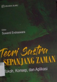 Teori sastra sepanjang zaman : tokoh, konsep dan aplikasi