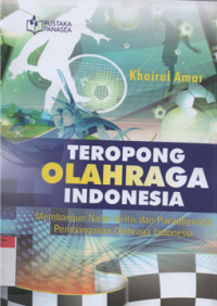 Teropong olahraga indonesia : membangun nalar kritis dan paradigmatik pembangunan olahraga indonesia