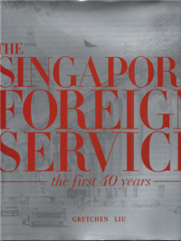 The Singapore foreign service the first 40 years