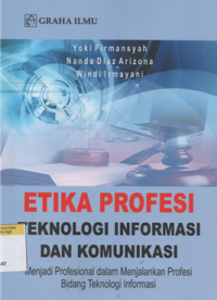 Etika profesi teknologi informasi dan komunikasi : menjadi profesional dalam menjalankan profesi bidang teknologi informasi