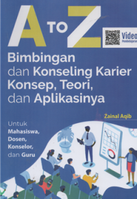 A TO Z Bimbingan dan konseling karier konsep, teori dan aplikasinya : untuk mahasiswa dosen, konselor, dan guru