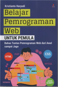 Belajar Pemrograman Web Untuk Pemula : Bahas Tuntas Pemrograman Web dari Awal sampai Jago