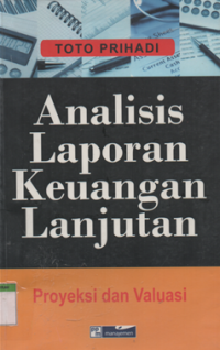 Analisis laporan keuangan lanjutan : proyeksi dan valuasi