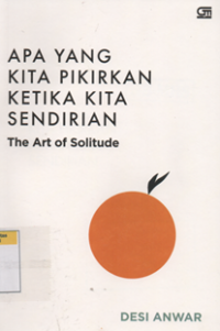 Apa yang kita pikirkan ketika kita sendirian the art of solitude