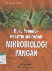 Buku petunjuk praktikum dasar mikrobiologi pangan