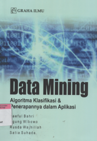 Data mining : algoritma klasifikasi & penerapannya dalam aplikasi