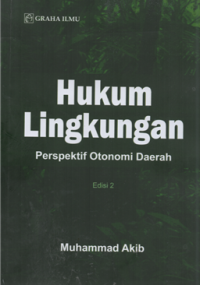 Hukum lingkungan : perspektif otonomi daerah Ed. 2