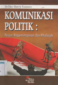 KOMUNIKASI POLITIK pesan, kepeminpinan dan khalayak