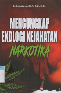 Mengungkap ekologi kejahatan narkoba