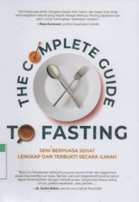 The complete guide to fasting seni berpuasa sehat lengkap dan terbukti secara ilmiah