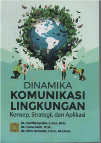 Dinamika komunikasi lingkungan : konsep, strategi dan aplikasi