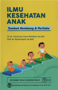 Ilmu kesehatan anak : tumbuh kembang & perilaku