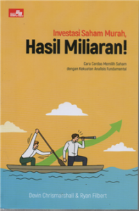 Investasi Saham Murah, Hasil Miliaran ! : Cara Cerdas Memilih Saham dengan Kekuatan Analisis Fundamental