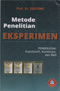 Metode penelitian eksperimen : pendekatan kuantitatif, kombinasi, dan R&D