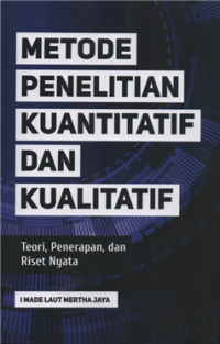 Metode penelitian kuantitatif dan kualitatif : teori, penerapan dan riset nyata